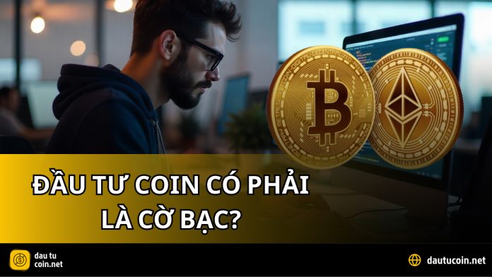 Đầu Tư Coin Có Phải Là Cờ Bạc Giải Đáp Cho Người Mới