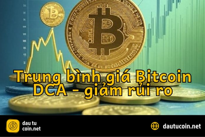 Đầu Tư Định Kỳ DCA Vào Bitcoin Cách Giảm Rủi Ro Trong Thị Trường Biến Động