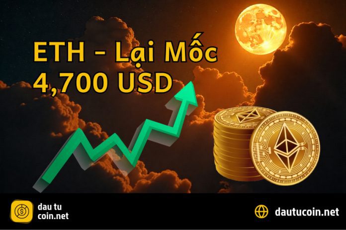 ETH Chính Thức Lấy Lại Mốc 4700 USD Đà Tăng Chỉ Mới Bắt Đầu