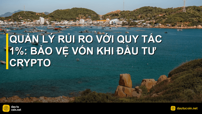 quy tắc 1% - Quản lý rủi ro với quy tắc 1%: Bảo vệ vốn khi đầu tư crypto - dautucoin.net