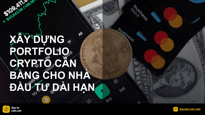 portfolio crypto - Xây dựng portfolio crypto cân bằng cho nhà đầu tư dài hạn - dautucoin.net