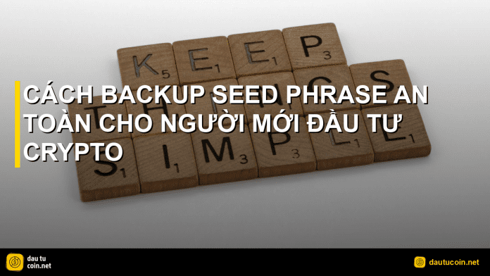 backup seed phrase - Cách backup seed phrase an toàn cho người mới đầu tư crypto - dautucoin.net