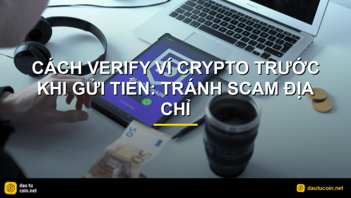 verify ví crypto - Cách verify ví crypto trước khi gửi tiền: Tránh scam địa chỉ - dautucoin.net