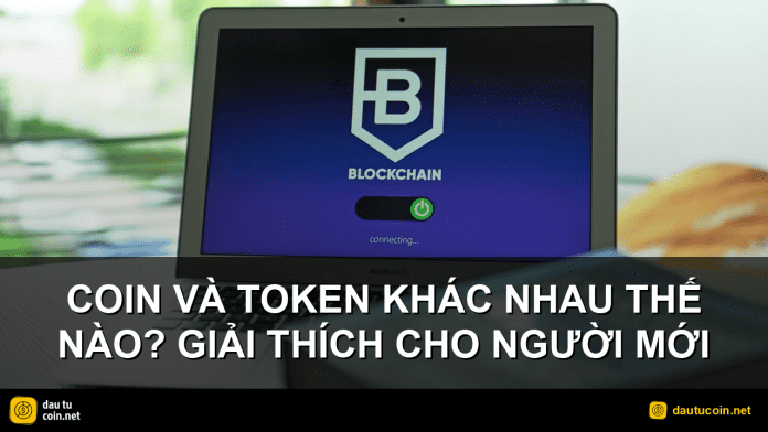 coin và token - Coin và token khác nhau thế nào? Giải thích cho người mới - dautucoin.net