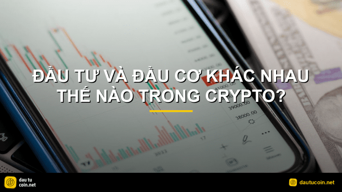 đầu tư và đầu cơ - Đầu tư và đầu cơ khác nhau thế nào trong crypto? - dautucoin.net