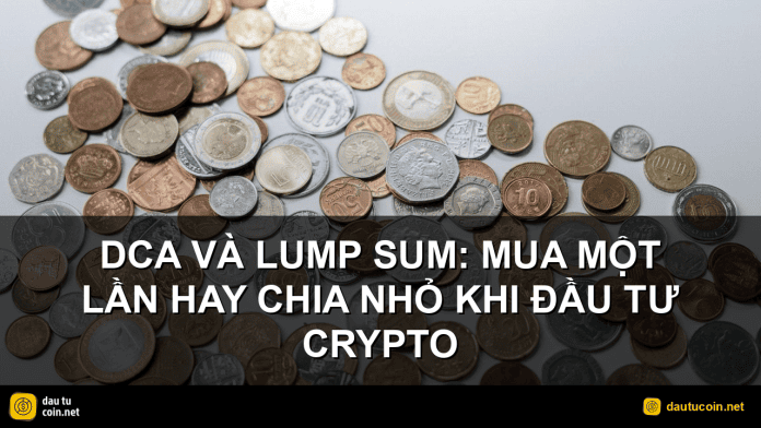 DCA và lump sum - DCA và Lump Sum: Mua một lần hay chia nhỏ khi đầu tư crypto - dautucoin.net