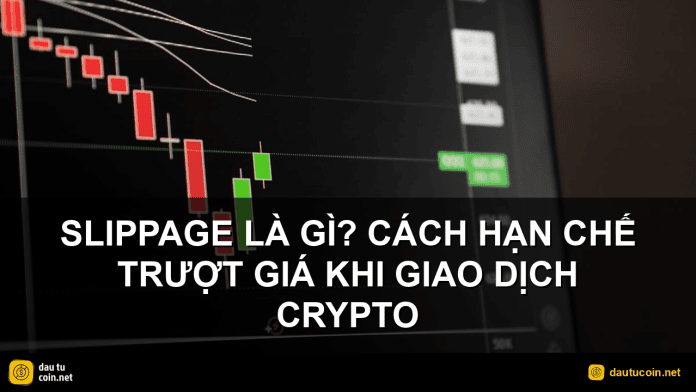 slippage - Slippage là gì? Cách hạn chế trượt giá khi giao dịch crypto - dautucoin.net
